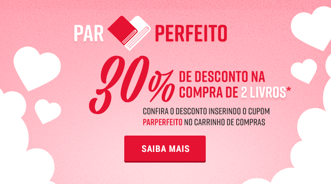 Par Perfeito. Todo livro também tem o seu! 30% de desconto na compra de 2 livros* Confira o desconto inserindo o cupom PARPERFEITO no carrinho de compras. Clique aqui e crie seu Par Perfeito. Frete grátis nas compras acima de R$180,00. Até 6x no cartão de crédito.